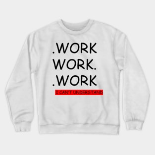 work. !! Crewneck Sweatshirt